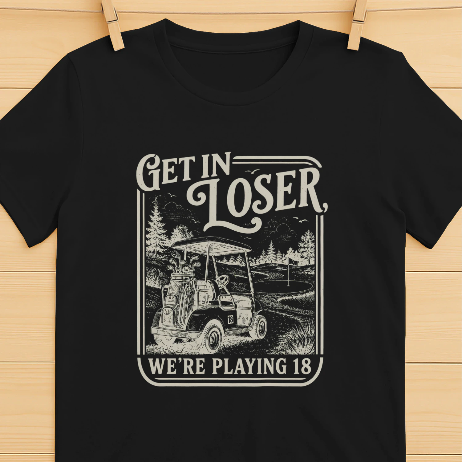 Get In Loser We're Playing 18