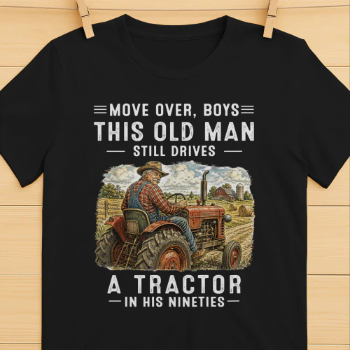 Move Over Boys This Old Man Still Drives A Tractor 90s