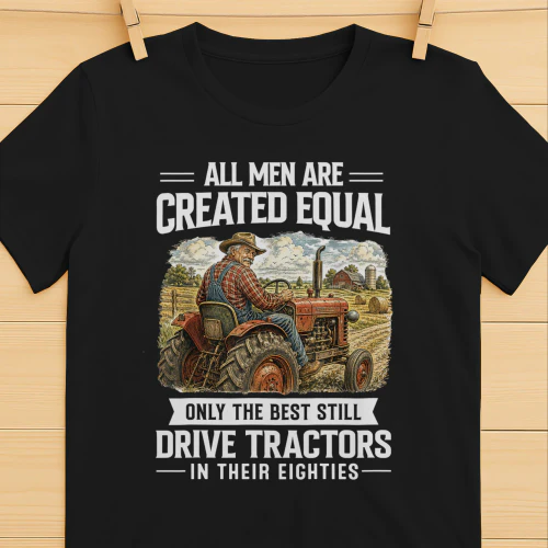 Best Men Still Drive A Tractor 80