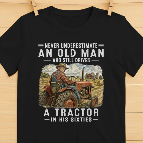 Never Underestimate An Old Man Drives Tractor 60
