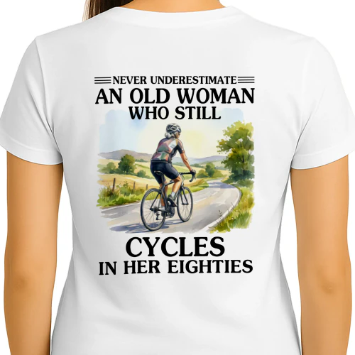 Never Underestimate An Old Woman Who Still Cycles 80s