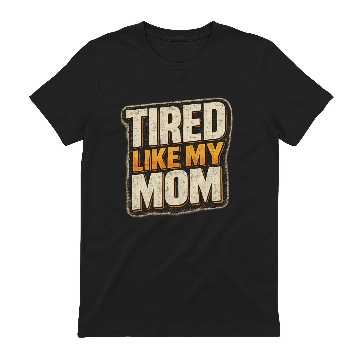 Tired Like My Mom Funny Motherhood T-Shirt