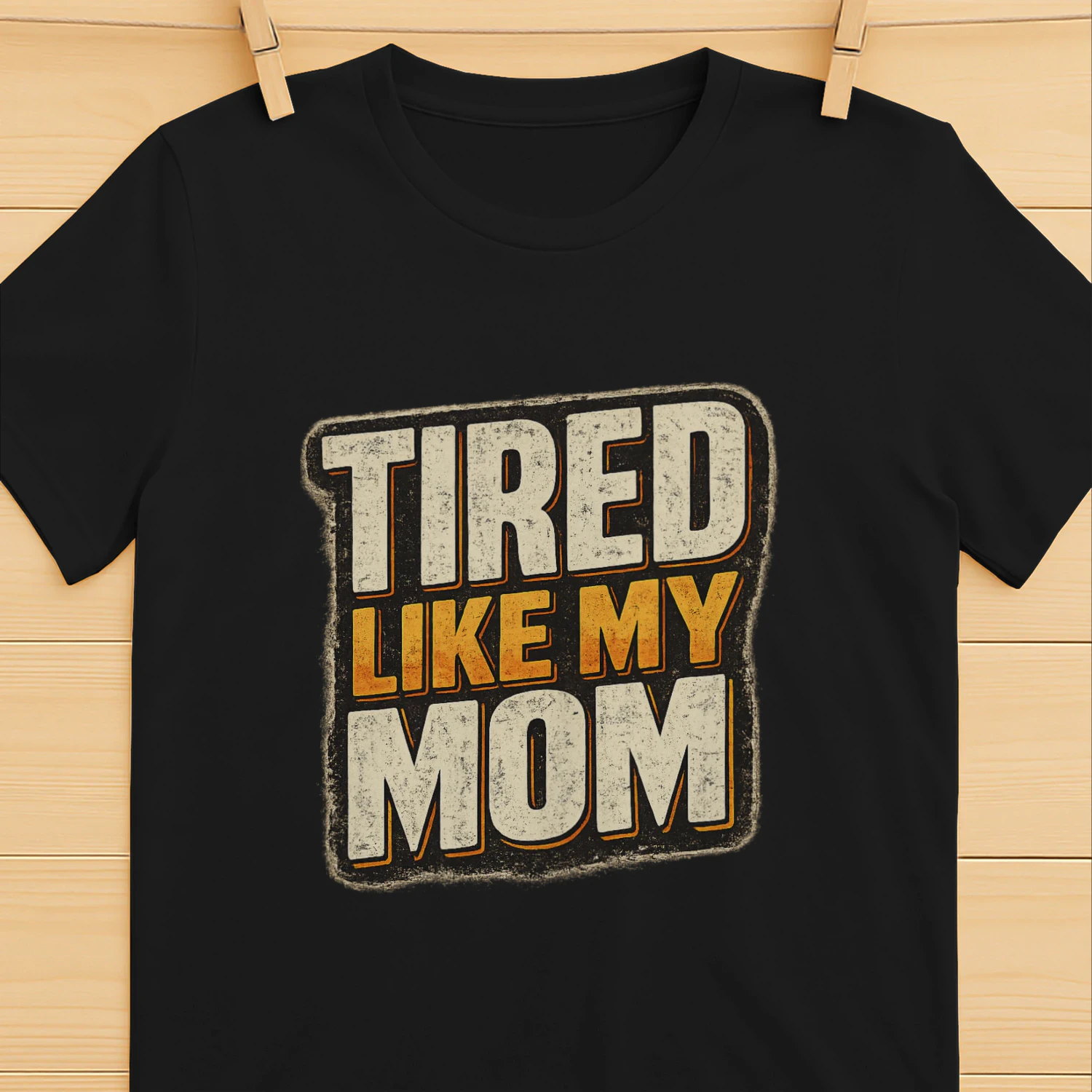 Tired Like My Mom Funny Motherhood T-Shirt