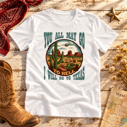 You May All Go to Hell, I Will go to Texas