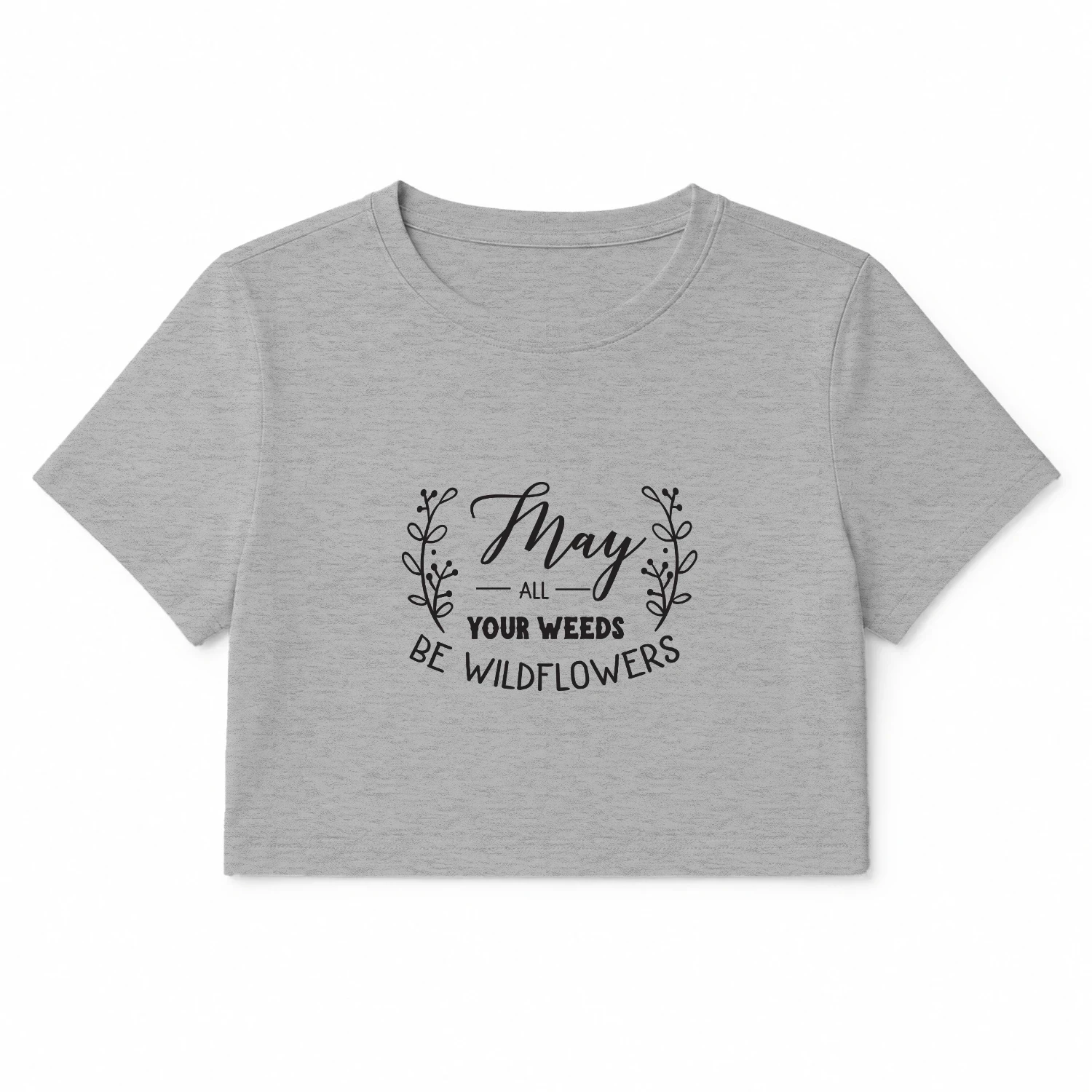 May all your weeds be wildflowers