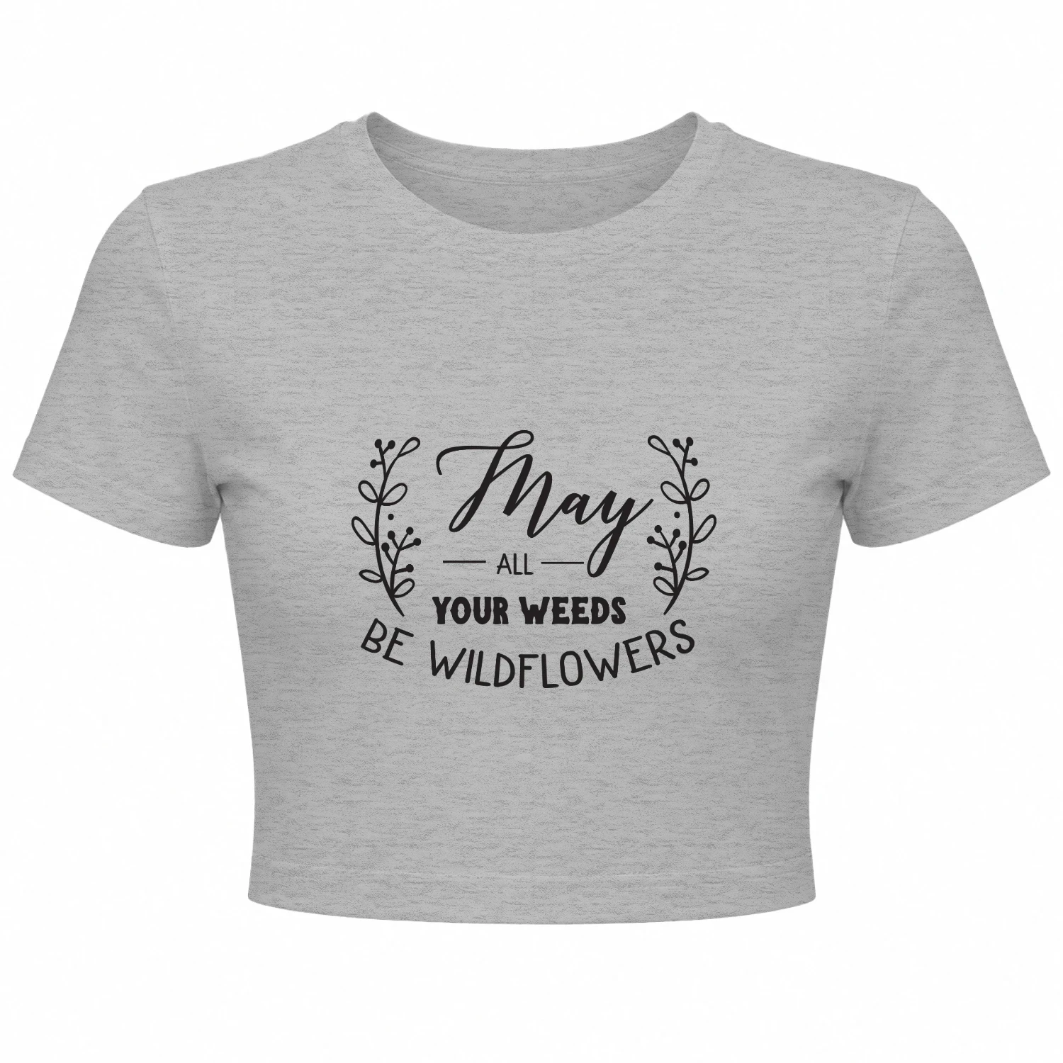 May all your weeds be wildflowers