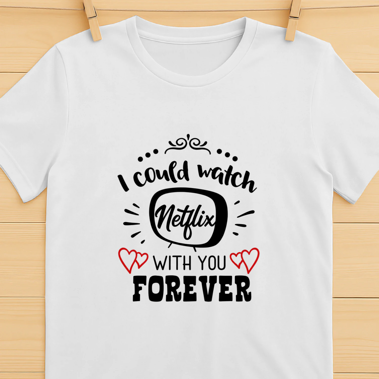I could watch Netflix with You Forever