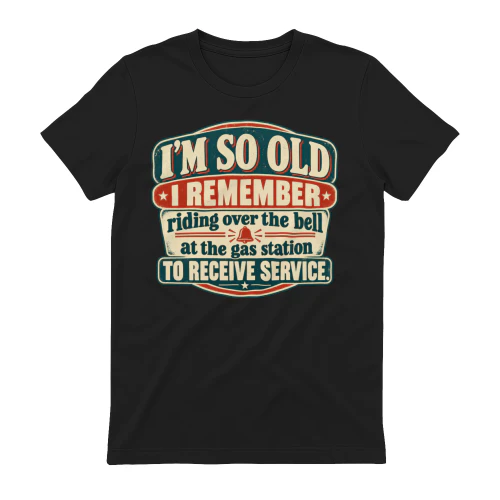 I’m so old I remember riding over the bell at the gas station to receive service T-Shirt