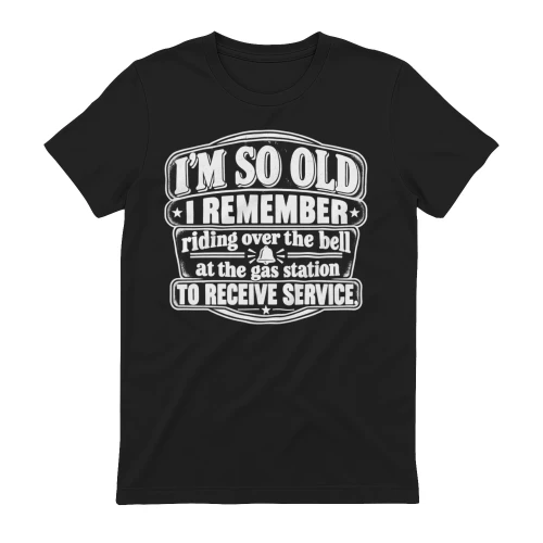 I’m so old I remember riding over the bell at the gas station to receive service T-Shirt (2)