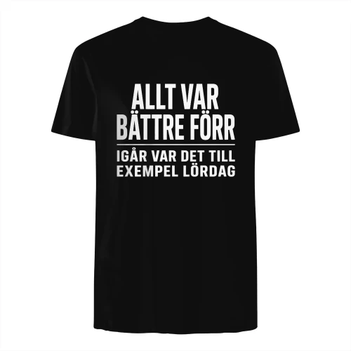 ALLT VAR BÄTTRE FÖRR. IGÅR VAR DET TILL EXEMPEL LÖRDAG