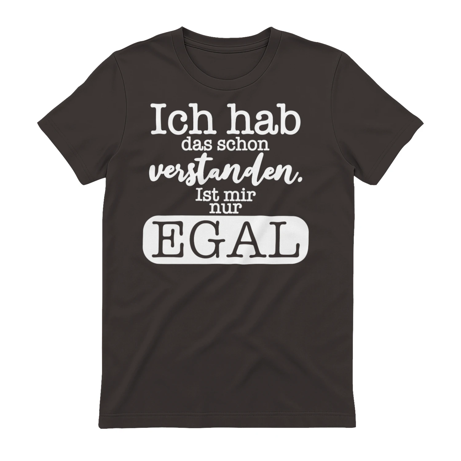 Ich hab das schon verstanden. Ist mir nur EGAL.