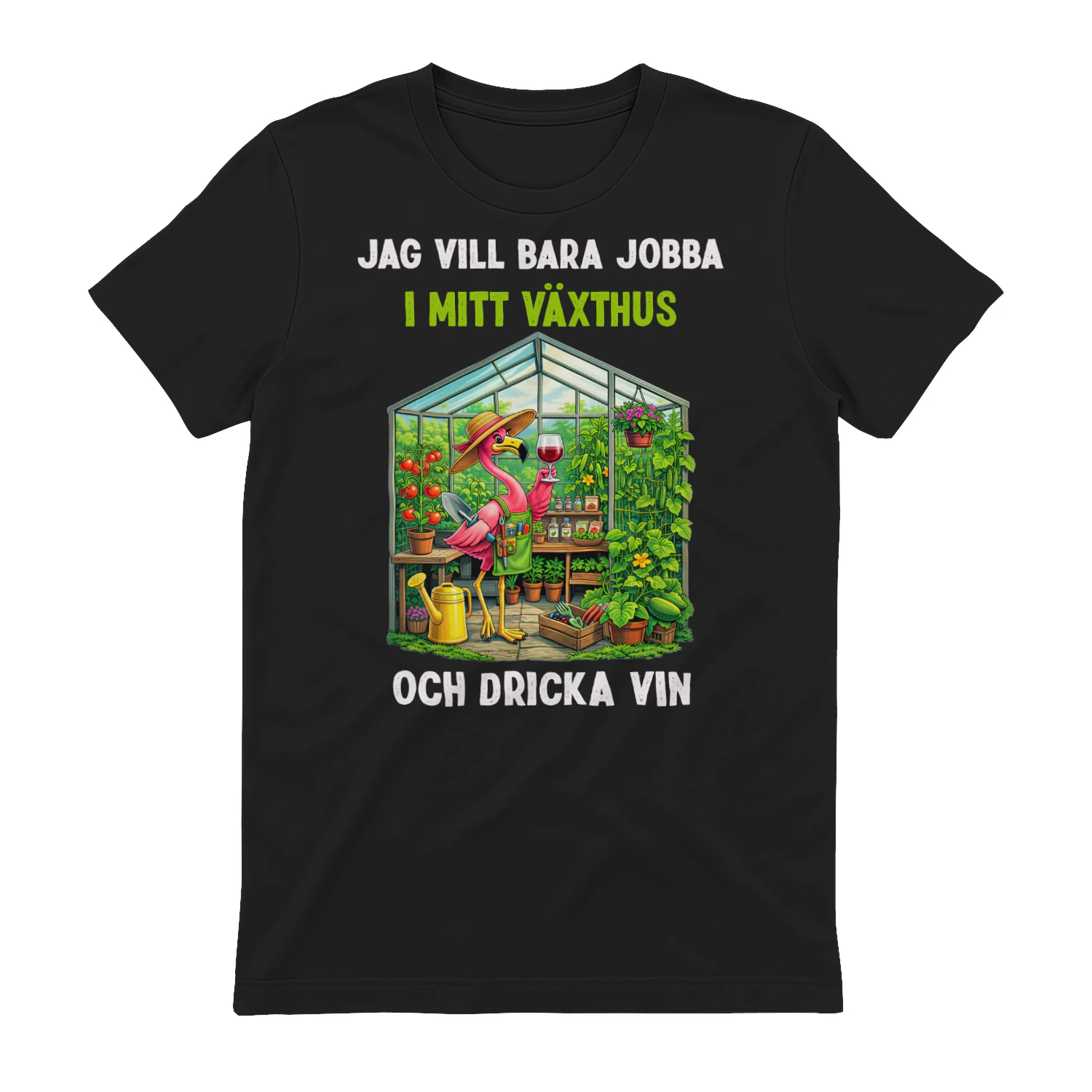 Jag vill bara jobba i mitt växthus och dricka vin- Flamingo 