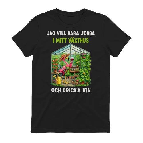 Jag vill bara jobba i mitt växthus och dricka vin- Flamingo