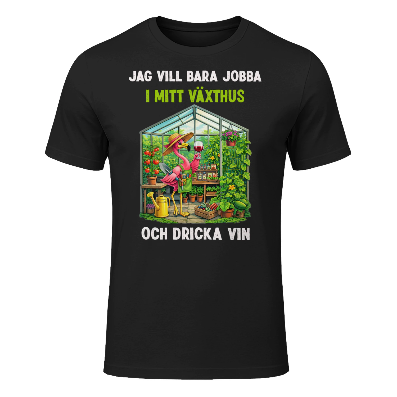 Jag vill bara jobba i mitt växthus och dricka vin- Flamingo 