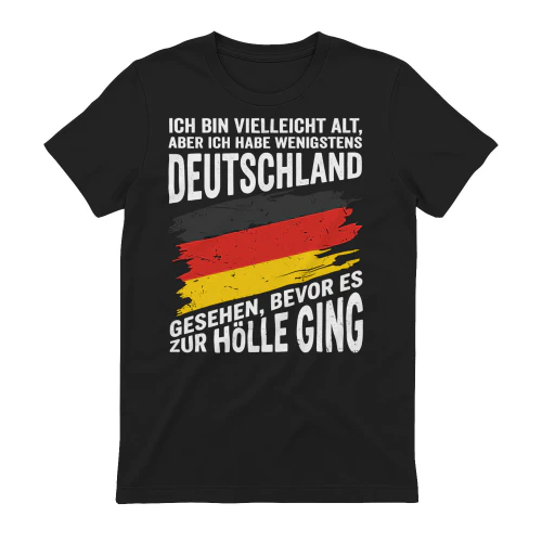 Ich bin vielleicht alt, aber ich habe wenigstens DEUTSCHLAND gesehen, bevor es zur Hölle ging