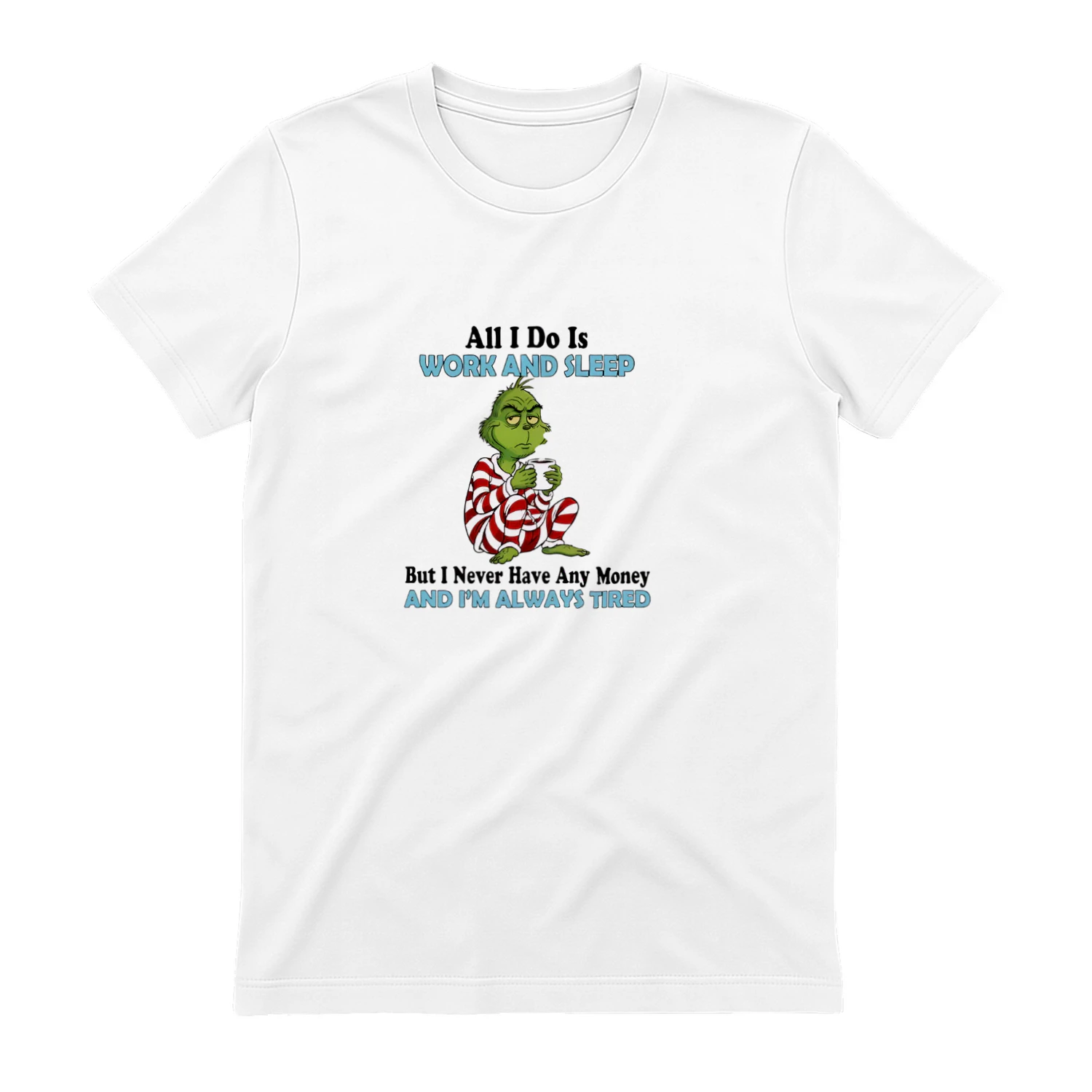The Grinch work and sleep but never have any money and always tired shirt