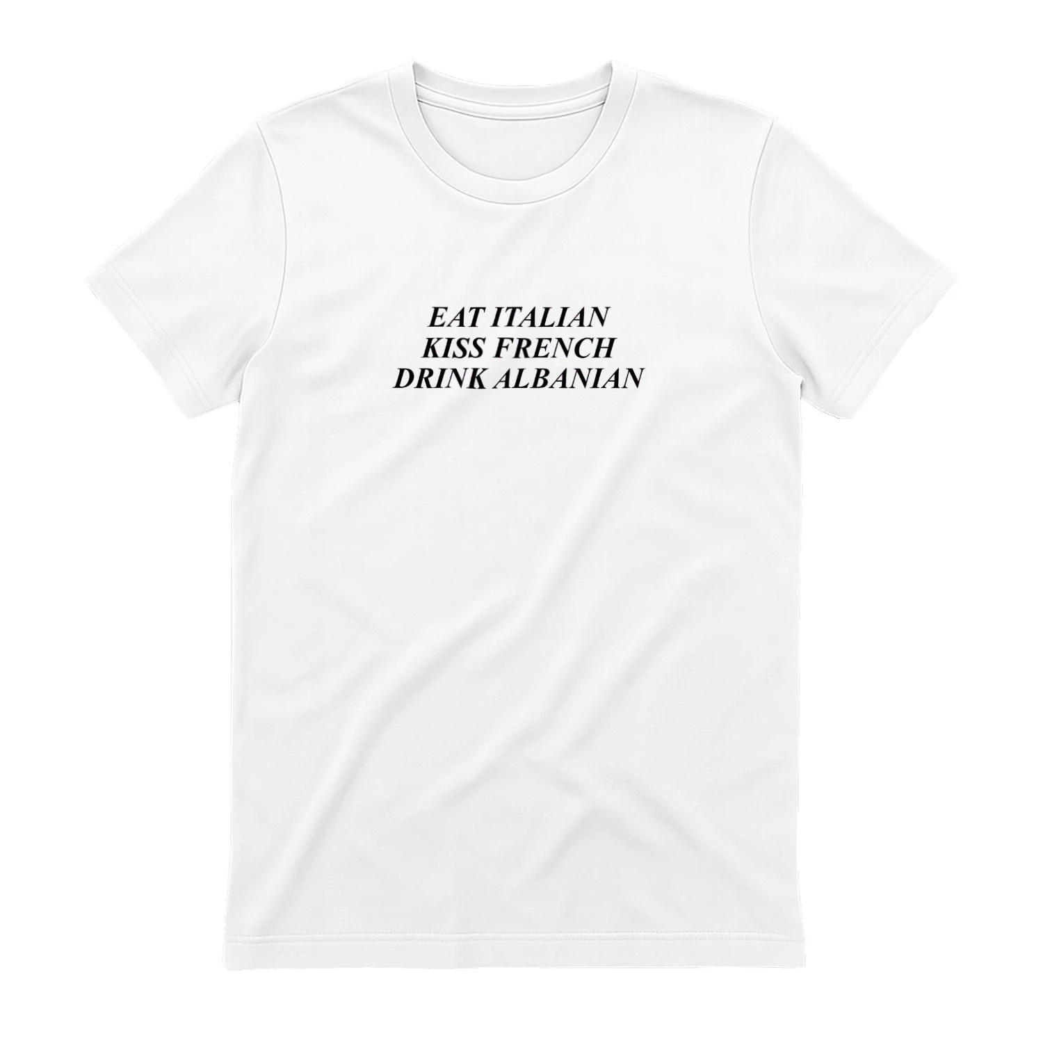 Eat Italian Kiss French Drink Albanian Shirt
