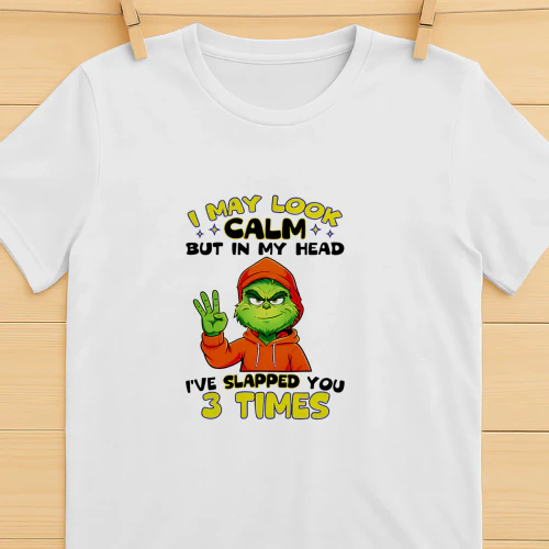 I May Look Calm but in My Head I Have Slapped You 3 Times shirt