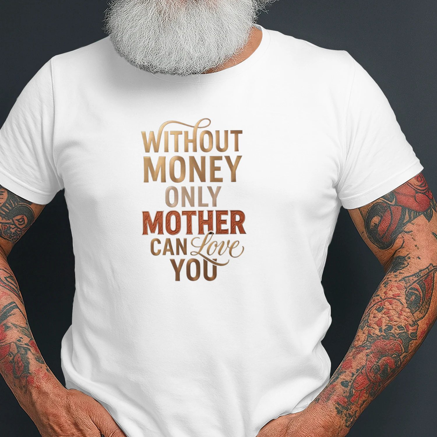 Without Money Only Mother Can Love You Shirt – Emotional Quote Family Graphic Tee