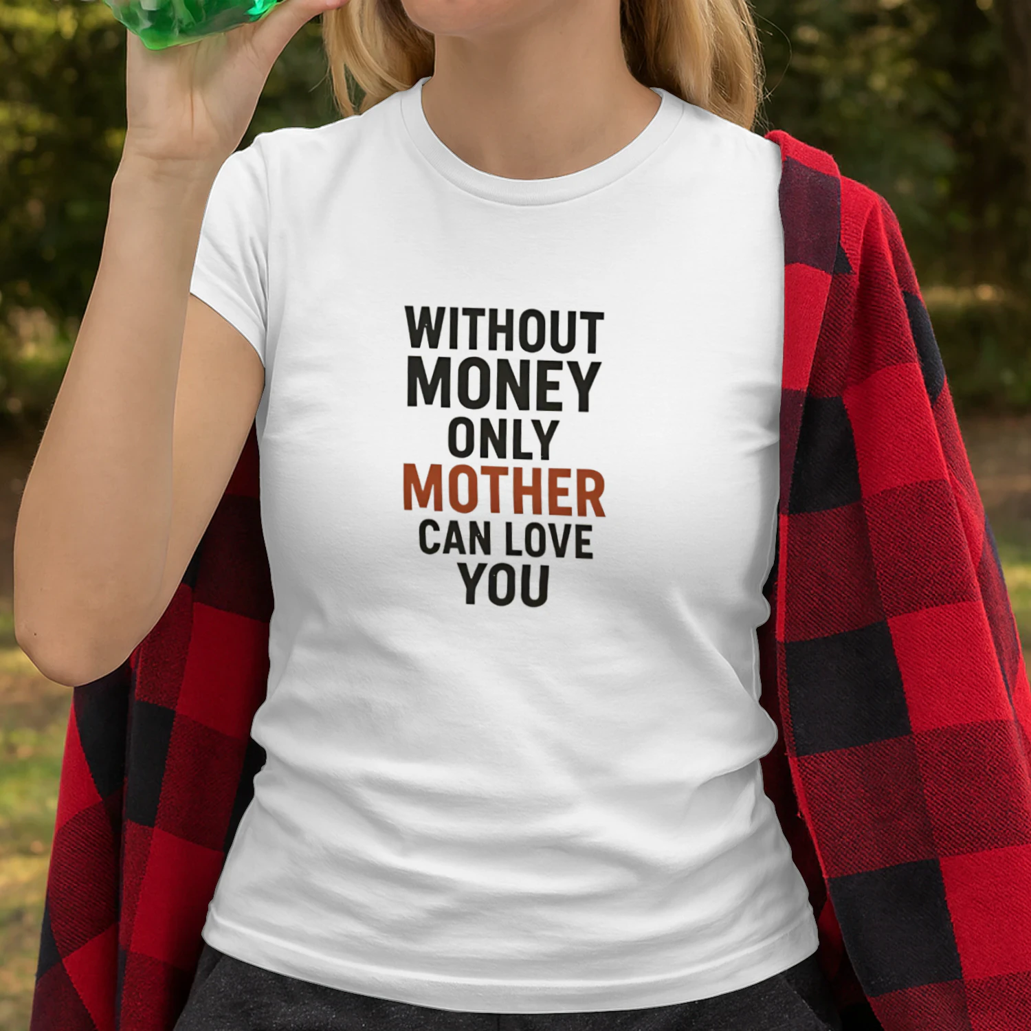 Without Money Only Mother Can Love You Shirt – Emotional Quote Family Graphic Tee