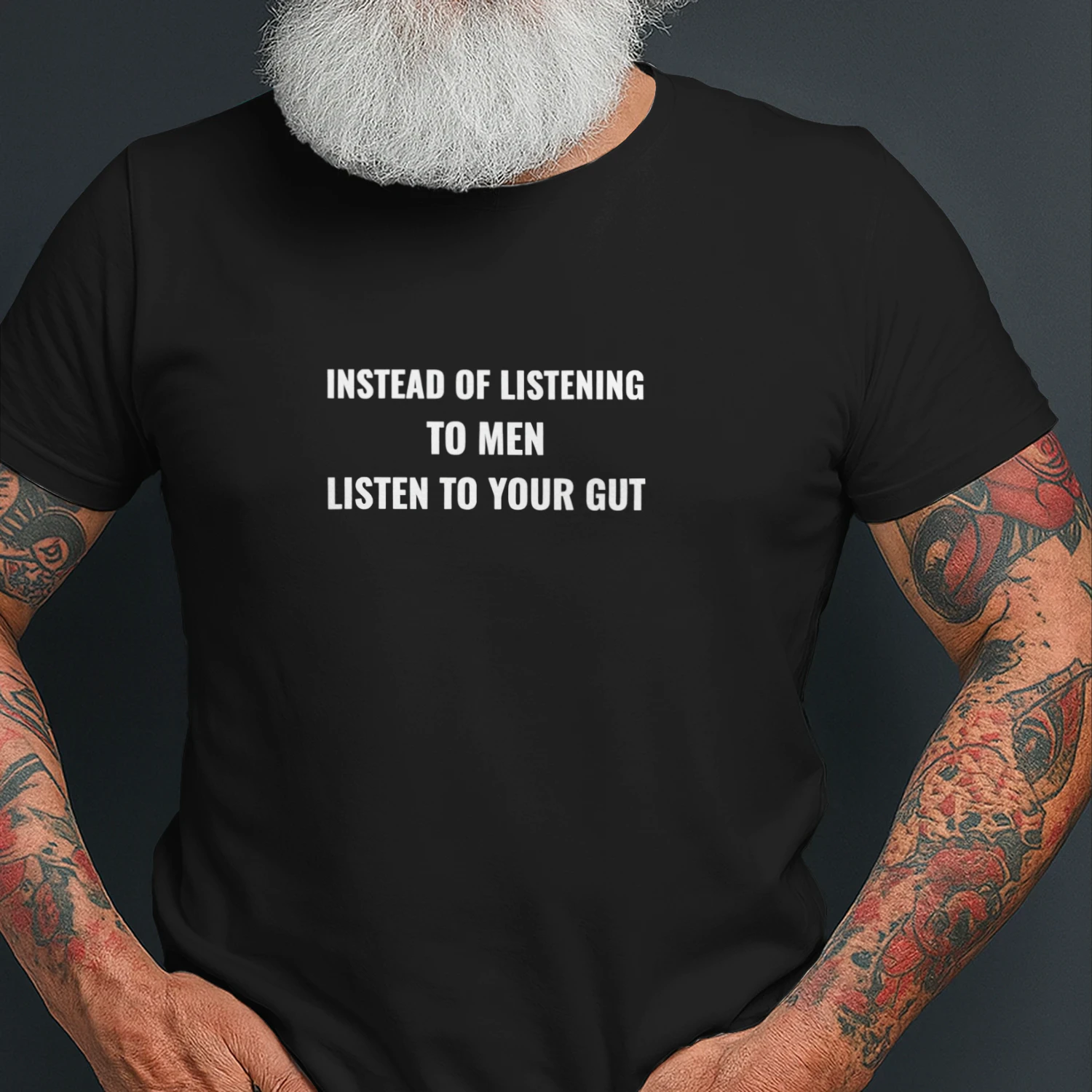 Instead of listening to men listen to your gut shirt