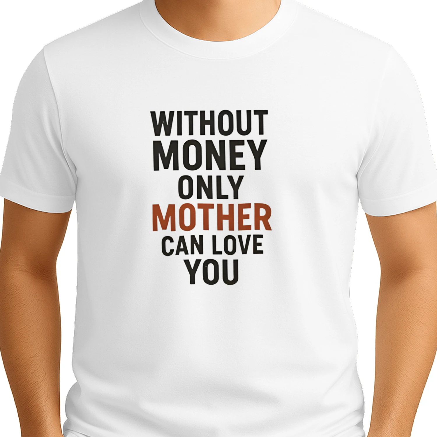 Without Money Only Mother Can Love You Shirt – Emotional Quote Family Graphic Tee