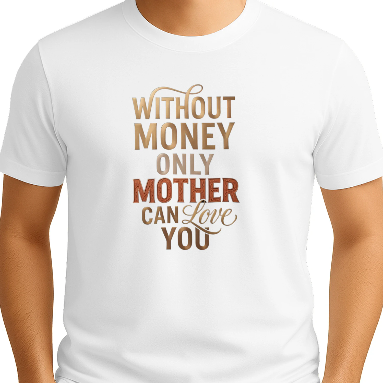 Without Money Only Mother Can Love You Shirt – Emotional Quote Family Graphic Tee