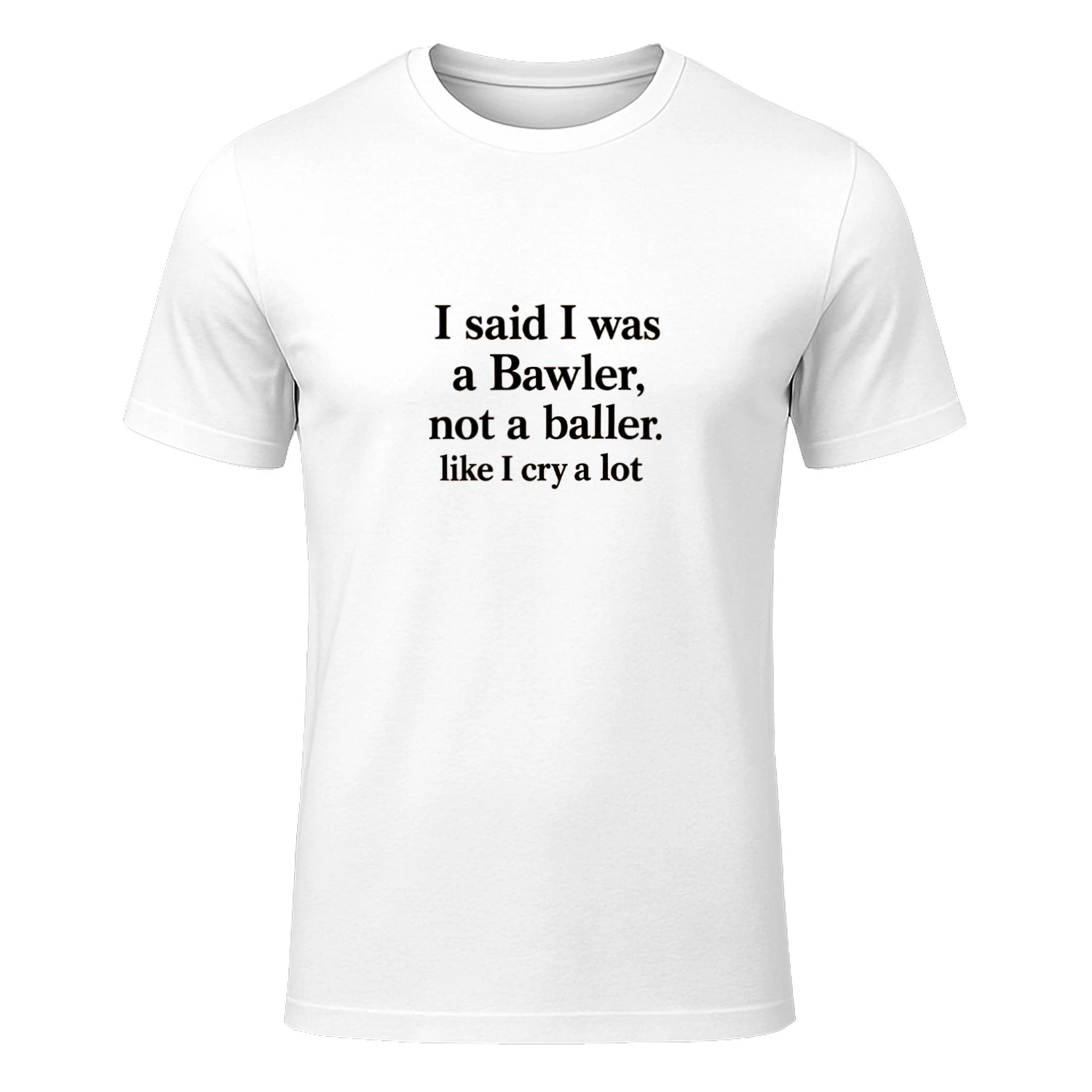 I Said I Was A Bawler Not A Baller Shirt