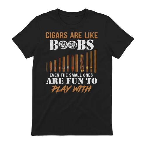 Cigars are like boobs