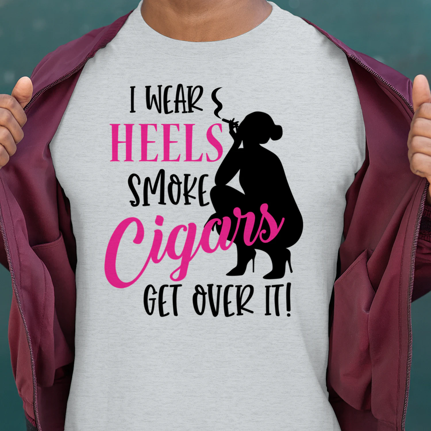 wear heels and smoke cigars