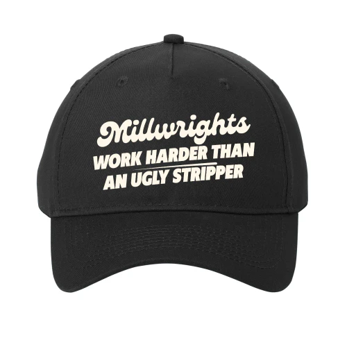 Millwrights work harder than an ugly stripper