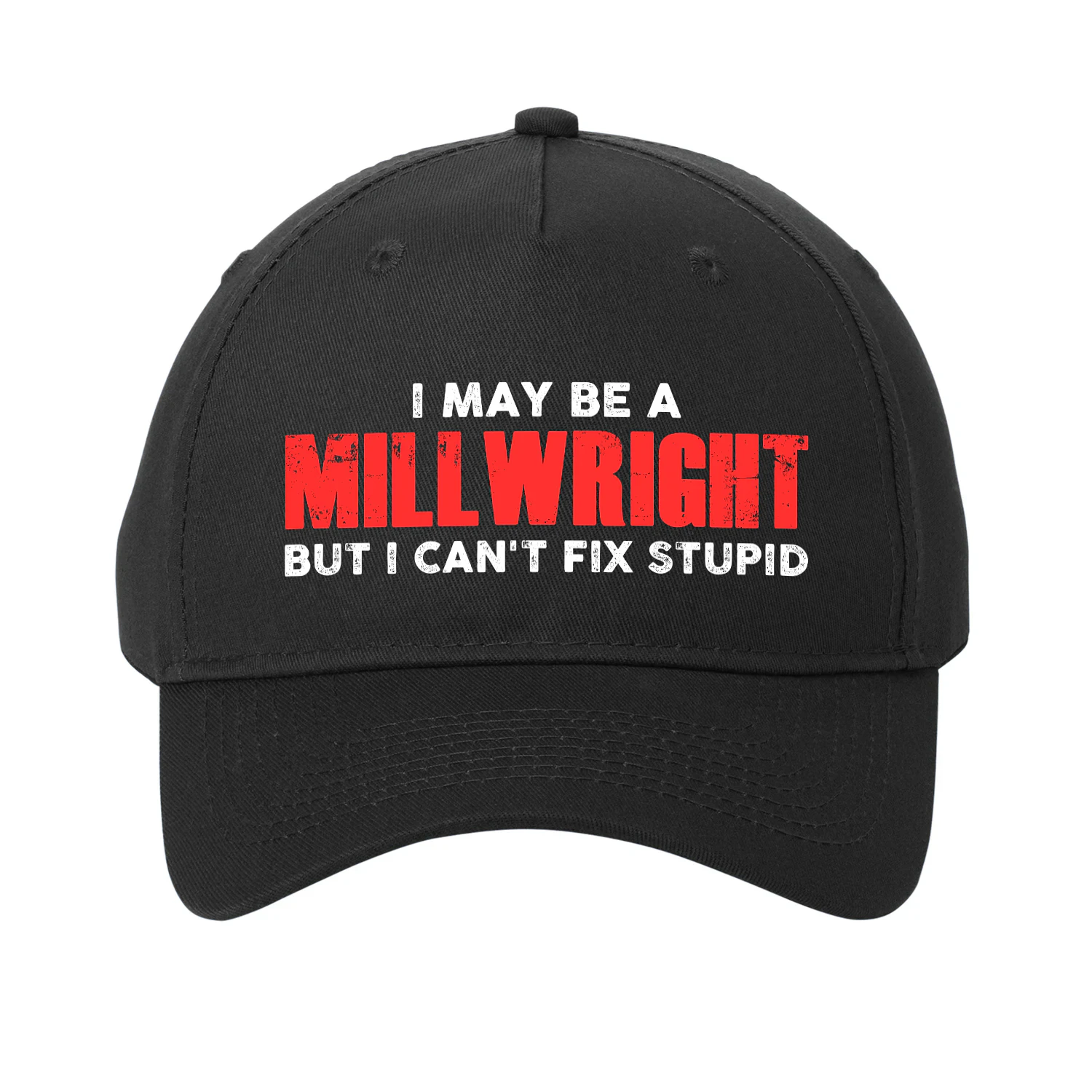 I May Be A Millwright - But I Cant Fix Stupid