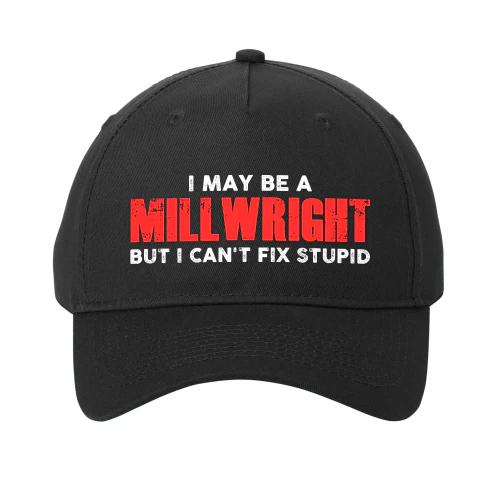 I May Be A Millwright - But I Cant Fix Stupid