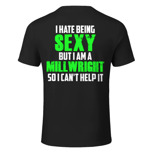 I HATE BEING SEXY BUT I AM A MILLWRIGHT