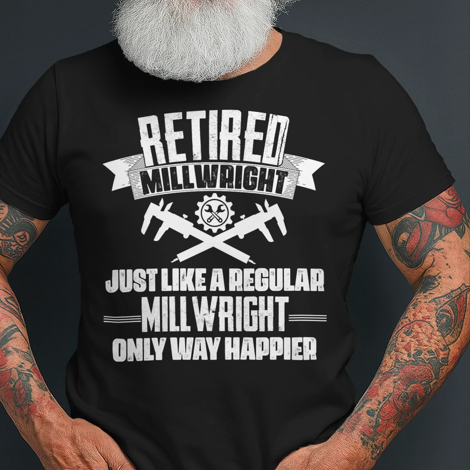 RETIRED MILLWRIGHT - ONLY WAY HAPPIER