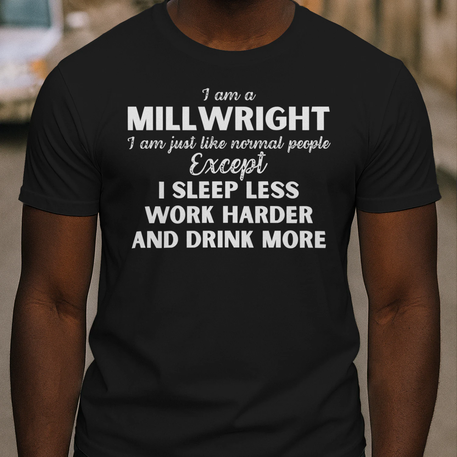 I am a Millwright - I Sleep less and word harder