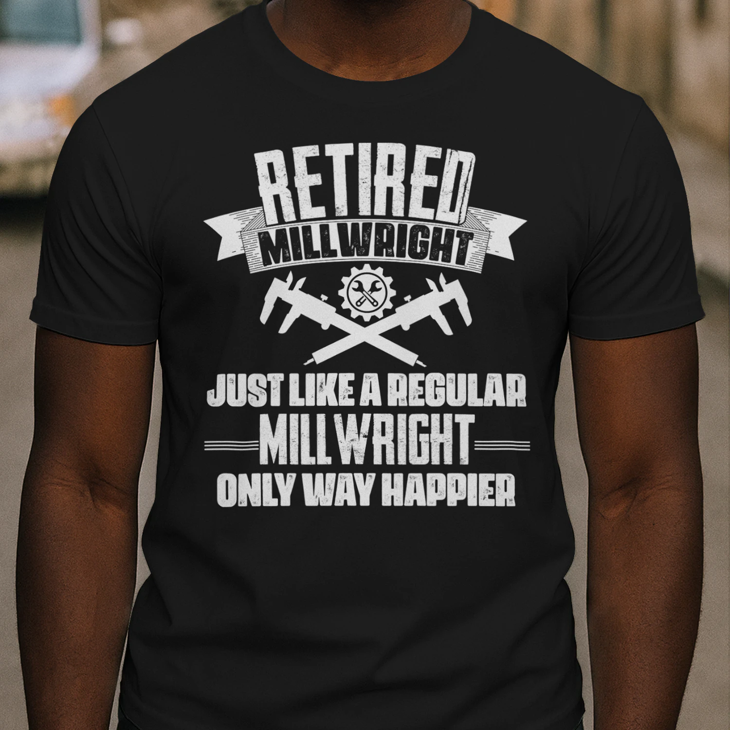 RETIRED MILLWRIGHT - ONLY WAY HAPPIER
