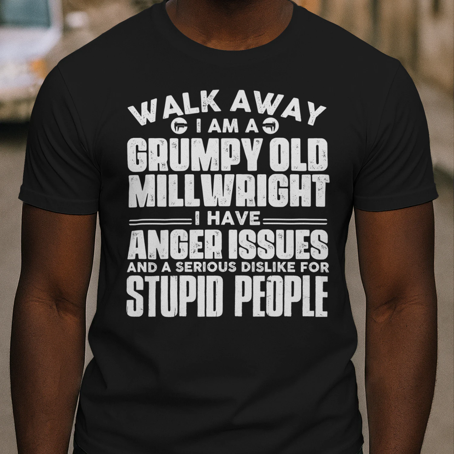 Walk Away I Am A Grumpy Old Millwright