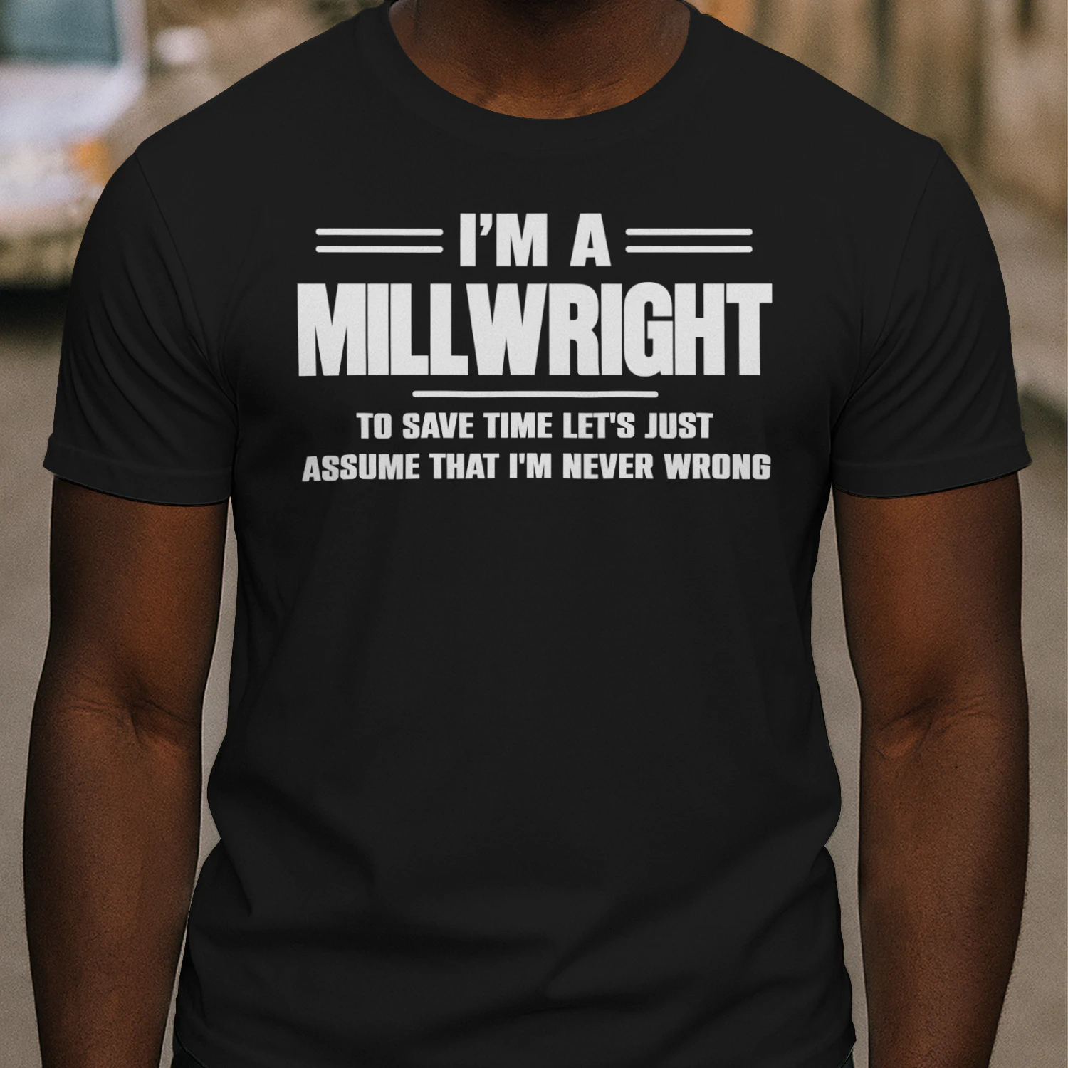 I AM A MILLWRIGHT - I AM NEVER WRONG