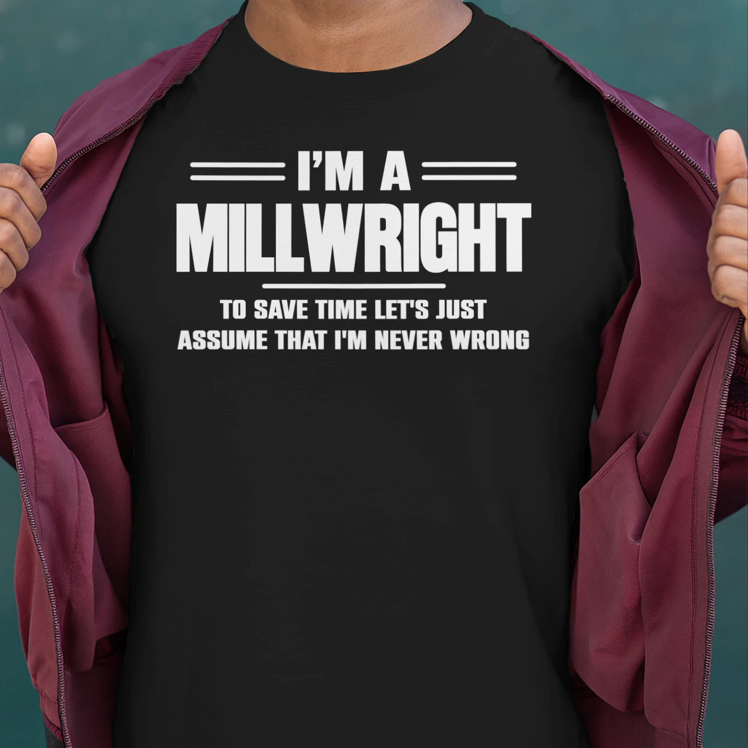 I AM A MILLWRIGHT - I AM NEVER WRONG