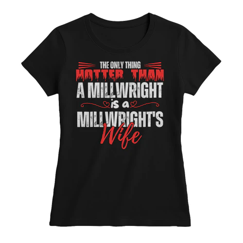 THE ONLY THING HOTTER THAN A MILLWRIGHT