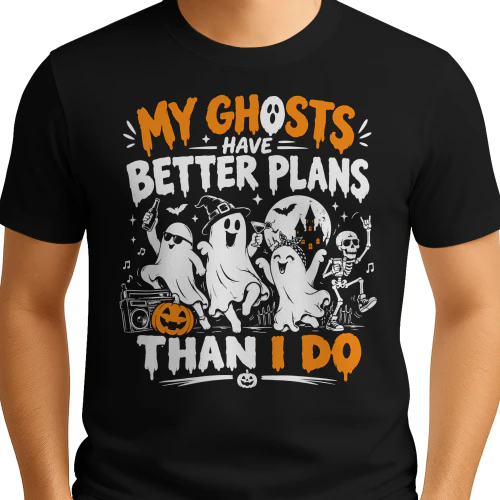 My Ghosts Have Better Plans Than I Do Funny Halloween