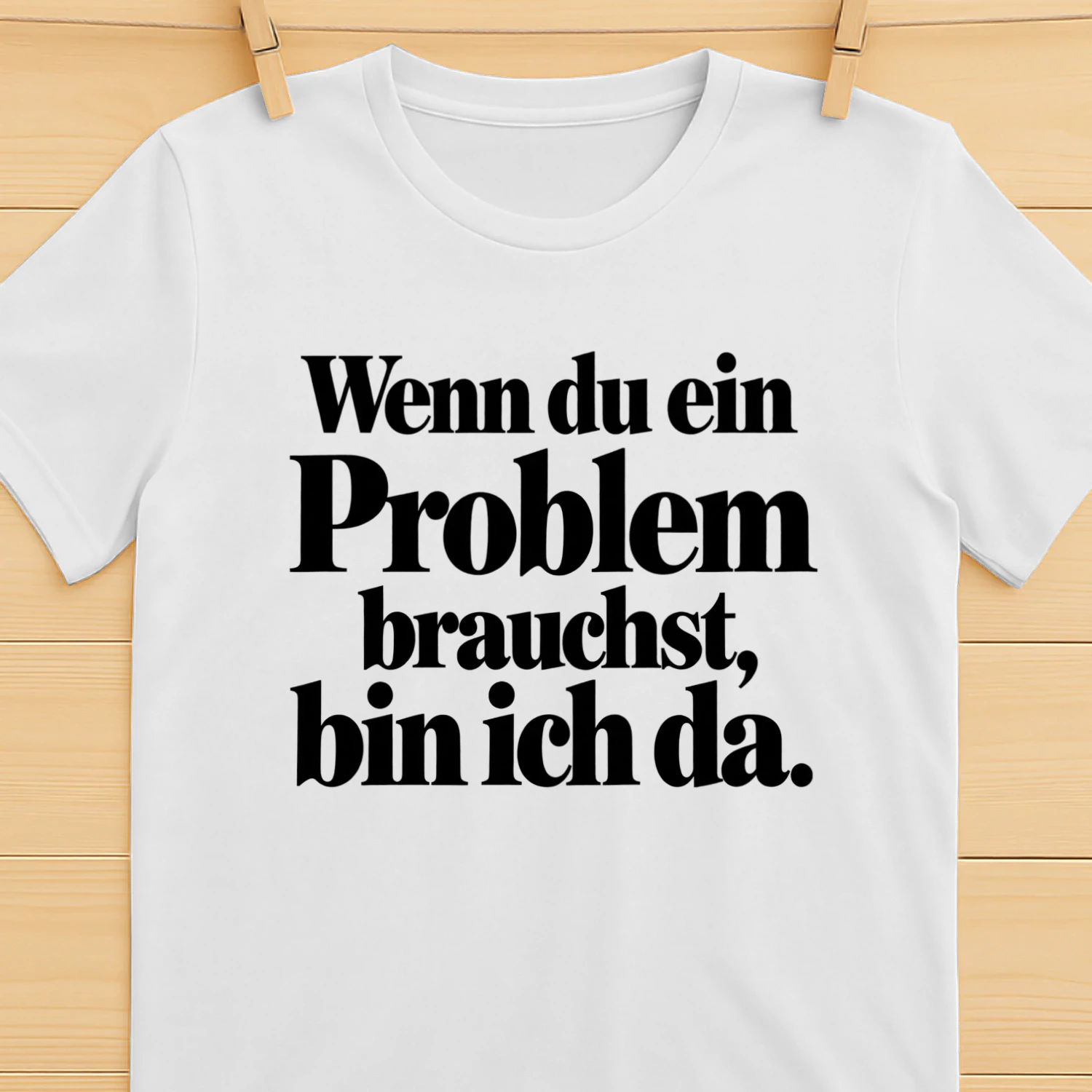 Wenn du ein Problem brauchst, bin ich da – Lustiges Spruch T-Shirt