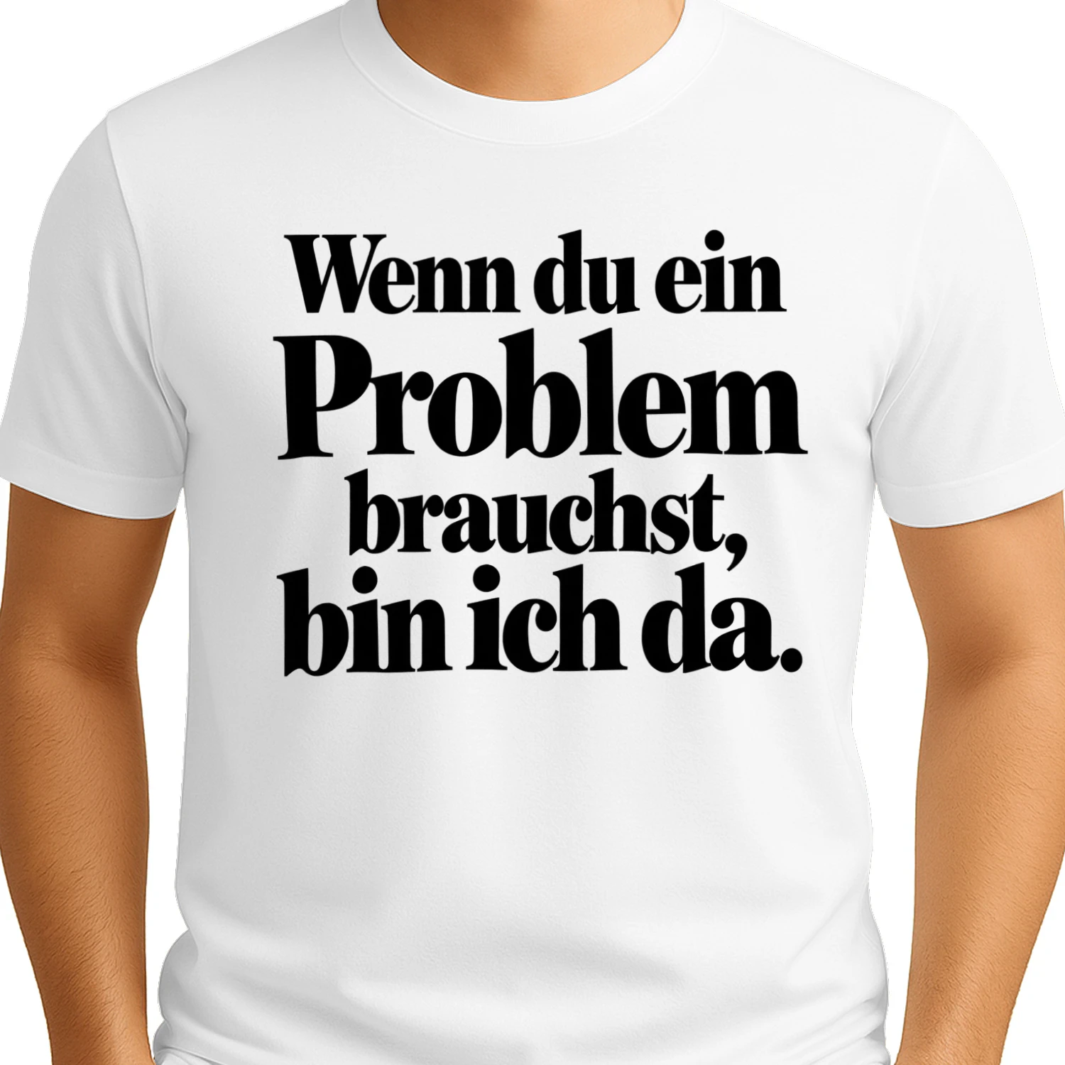 Wenn du ein Problem brauchst, bin ich da – Lustiges Spruch T-Shirt