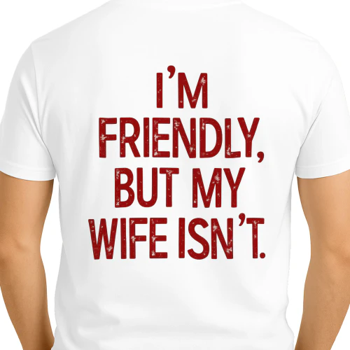 I’m friendly but my wife isn’t