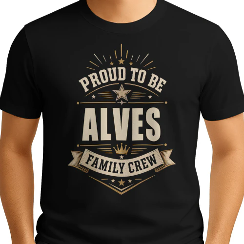 Proud To Be Alves Family Crew