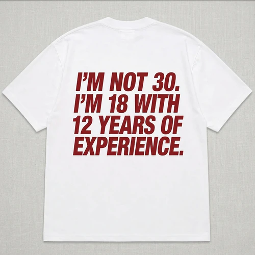 I'M NOT 30. I'M 18 WITH 12 YEARS OF EXPERIENCE