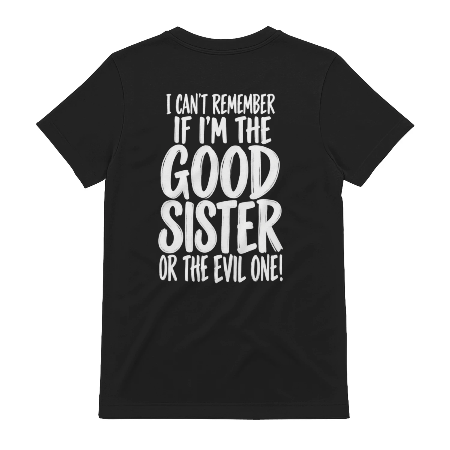 I Can't Remember If I'm The Good Sister – Funny Sister & Sibling Humor Design
