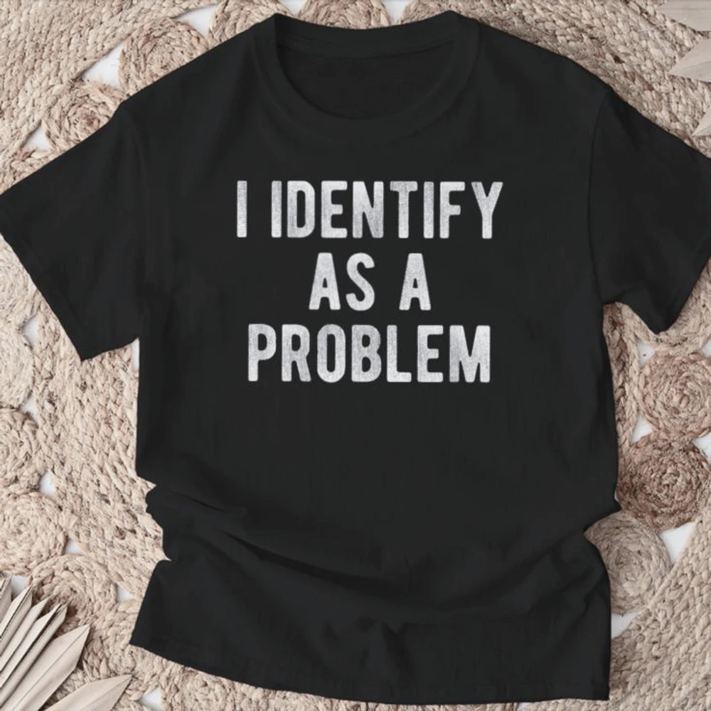 Funny Sarcastic "I Identify As a Problem" T-Shirt – 100% Cotton Crew Neck Casual Graphic Tee for Men, Heat Transfer Print, Soft & Slightly Stretchy