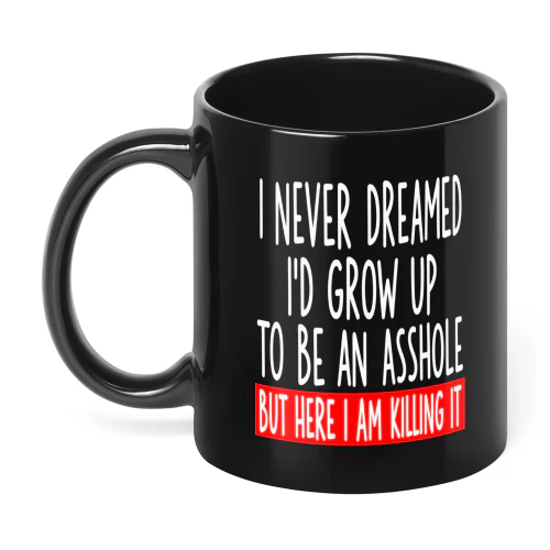 I Never Dreamed I'd Grow Up To Be An Asshole